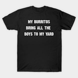 My Burritos Brings All The Boys To My Yard T-Shirt